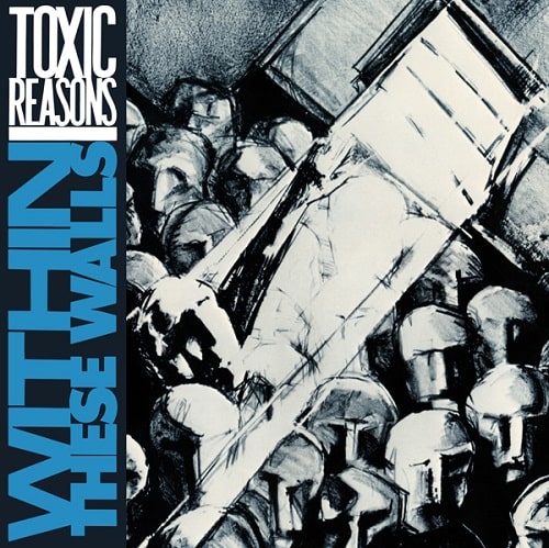 TOXIC REASONS / WITHIN THESE WALLS
