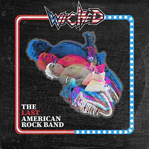 WICKED / THE LAST AMERICAN ROCK BAND