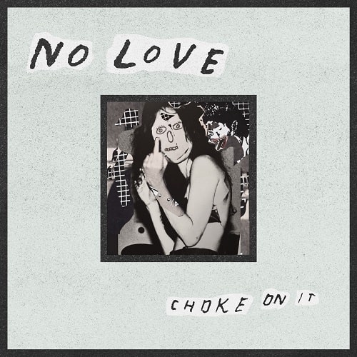 NO LOVE (PUNK) / CHOKE ON IT (LP)