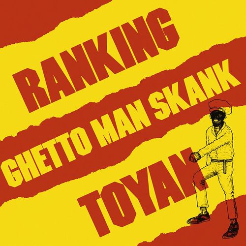 RANKING TOYAN / GHETTO MAN SKANK