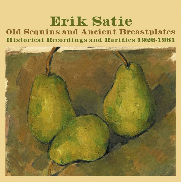 ERIK SATIE / エリック・サティ / OLD SEQUINS AND ANCIENT BREASTPLATES HISTORICAL RECORDINGS 1926-1961