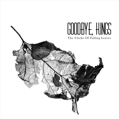 GOODBYE, KINGS / グッドバイ・キングズ / THE CLICHE OF FALLING LEAVES: CD+DVD