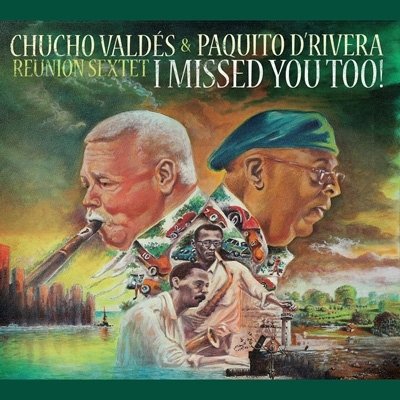 CHUCHO VALDES & PAQUITO D'RIVERA / チューチョ・バルデス & パキート・デ・リベラ / I MISSED YOU TOO!