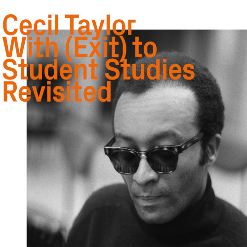 CECIL TAYLOR / セシル・テイラー / With (Exit) to Student Studies revisited