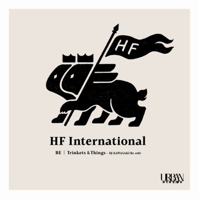 HF INTERNATIONAL / BE - DJ KAWASAKI Re-edit / Trinkets & Things - DJ KAWASAKI Re-edit