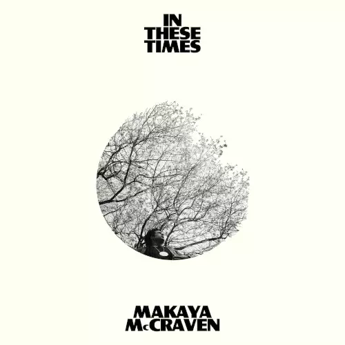 MAKAYA MCCRAVEN  / マカヤ・マクレイヴン / In These Times