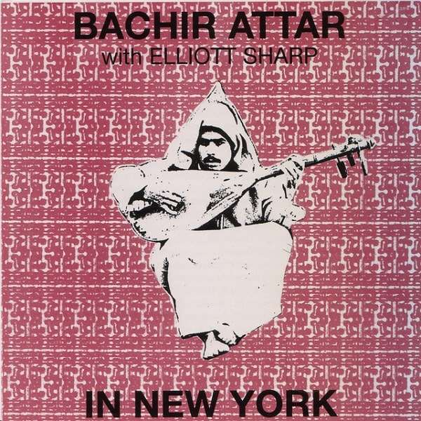 BACHIR ATTAR & ELLIOTT SHARP / バシール・アタール & エリオット・シャープ / IN NEW YORK