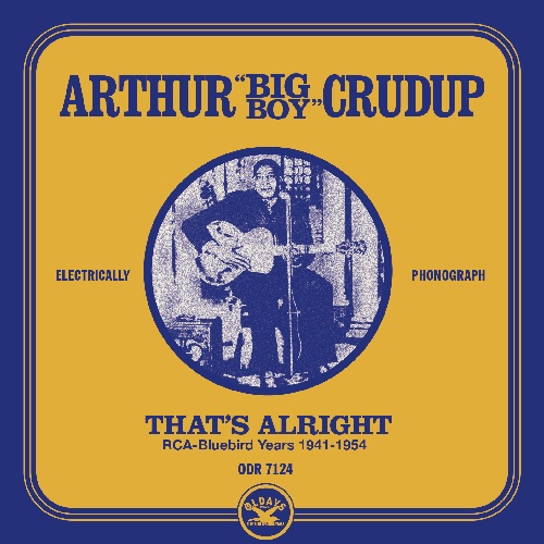ARTHUR BIG BOY CRUDUP / アーサー・ビッグ・ボーイ・クルーダップ / ザッツ・オール・ライト:ブルーバード・イヤーズ 1941-54