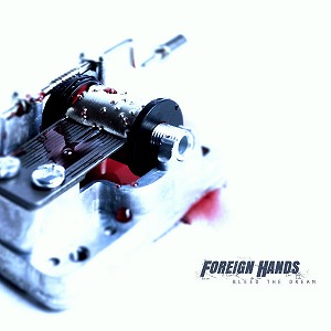 FOREIGN HANDS / BLEED THE DREAM