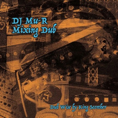 DJ Mu-R (GAGLE) / DJミューラ- / Mixing Dub "Dub Wise by King Scorcher"