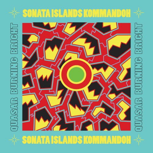 SONATA ISLANDS KOMMANDOH / QUASAR BURNING BRIGHT