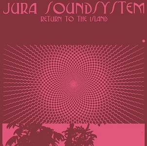 JURA SOUNDSYSTEM / RETURN TO THE ISLAND
