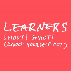 LEARNERS / Shout! Shout!(Knock Yourself Out)