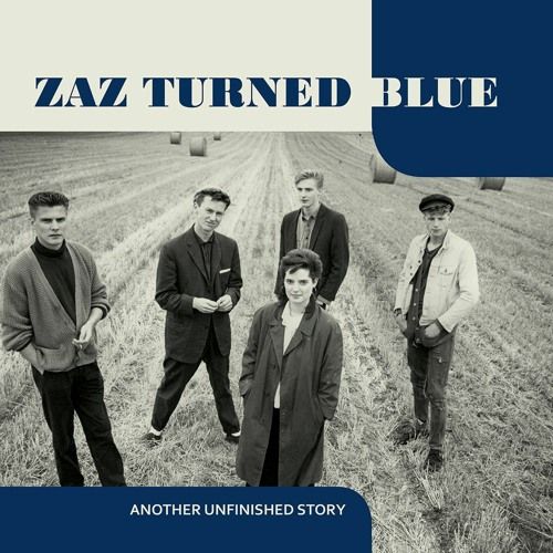 ZAZ TURNED BLUE / ANOTHER UNFINISHED STORY