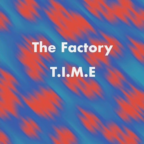 THE FACTORY / T.I.M.E.