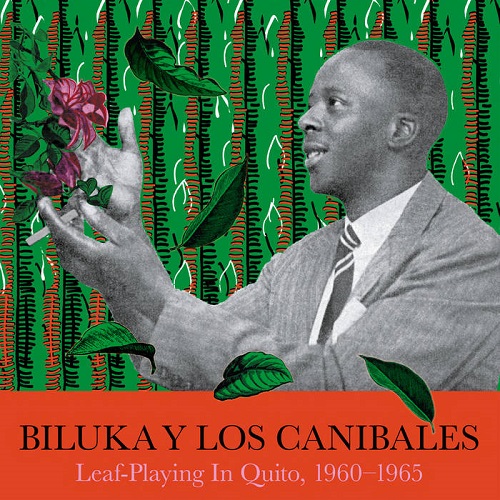 BILUKA Y LOS CANIBALES / ビルカ & ロス・カニバレス / LEAF-PLAYING IN QUITO, 1960-1965 (2LP)