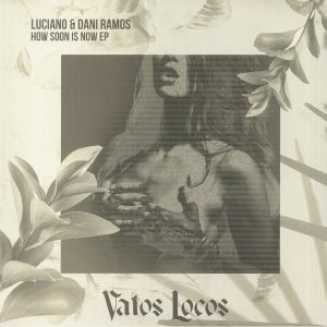 LUCIANO/DANI RAMOS/DEWALTA / HOW SOON IS NOW EP