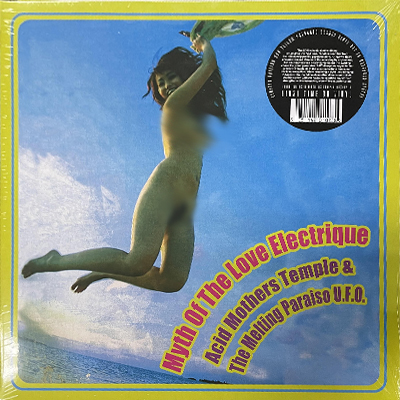 ACID MOTHERS TEMPLE & THE MELTING PARAISO U.F.O.  / Myth Of The Love Electrique