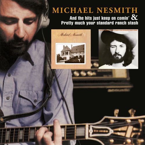 MICHAEL NESMITH / マイケル・ネスミス / AND THE HITS JUST KEEP ON COMIN' & PRETTY MUCH YOUR STANDARD RANCH STASH