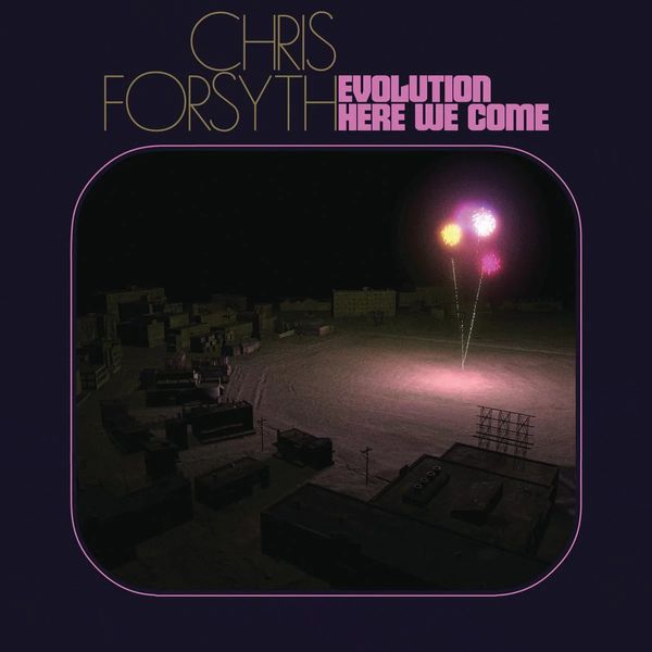 CHRIS FORSYTH / EVOLUTION HERE WE COME (CD)