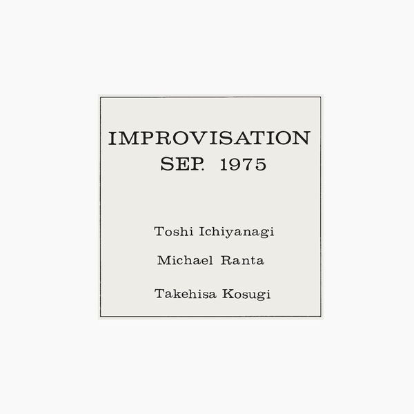 TOSHI ICHIYANAGI,  MICHAEL RANTA,  TAKEHISA KOSUGI / IMPROVISATION SEP. 1975