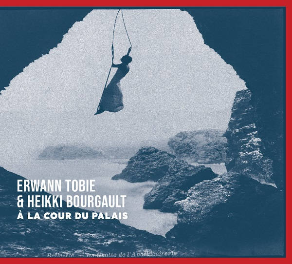 ERWANN TOBIE & HEIKKI BOURGAULT / A LA COUR DU PALAIS