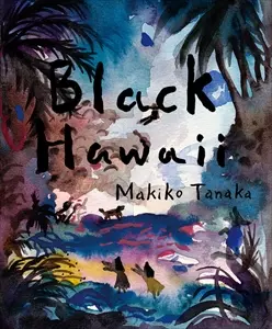 MAKIKO TANAKA / 田中麻記子 / Black Hawaii
