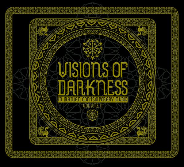 V.A. (NOISE / AVANT-GARDE) / VISIONS OF DARKNESS (IN CONTEMPORARY IRANIAN MUSIC): VOLUME II