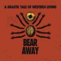 BEAR AWAY / A DRASTIC TALE OF WESTERN LIVING