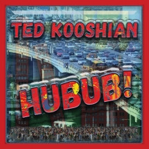 TED KOOSHIAN / テッド・コーシアン / Hubub!
