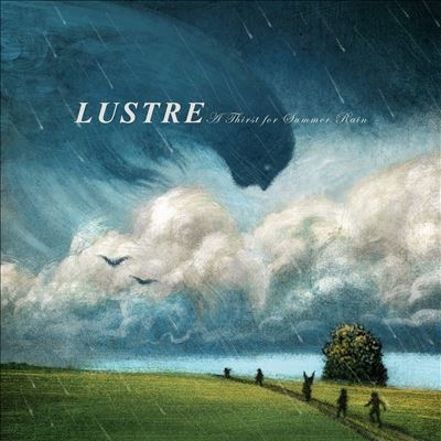 LUSTRE / A THIRST FOR SUMMER RAIN