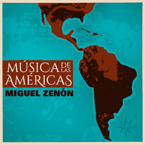 MIGUEL ZENON / ミゲル・ゼノン / Musica De Las Americas