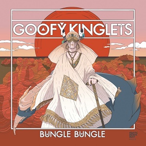 GOOFY KINGLETS / BUNGLE BUNGLE / BUNGLER BUNGLER('7)