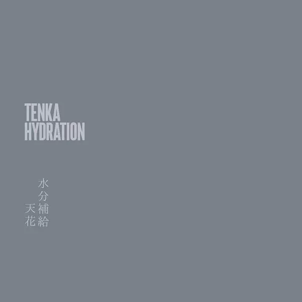 TENKA / 天花 (冥丁) / HYDRATION / 水分補給