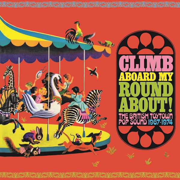 VARIOUS ARTISTS / ヴァリアスアーティスツ / CLIMB ABOARD MY ROUNDABOUT! THE BRITISH TOYTOWN SOUND 1967-1974