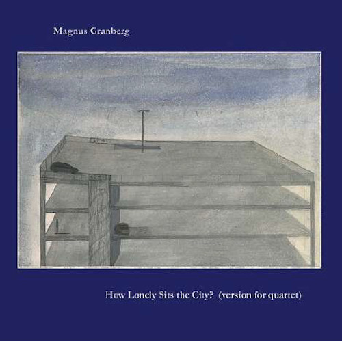 MAGNUS GRANBERG / マグナス・グランベルグ / How Lonely Sits the City? (version for quartet)