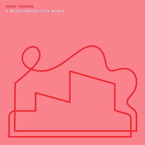 MARK VERNON / A WORLD BEHIND THIS WORLD