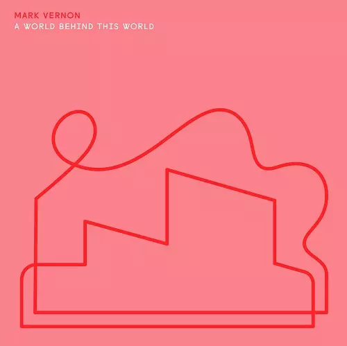 MARK VERNON / A WORLD BEHIND THIS WORLD