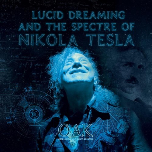 OSCILLAZIONI ALCHEMICO KREATIVE / LUCID DREAMING AND THE SPECTRE OF NIKOLA TESLA