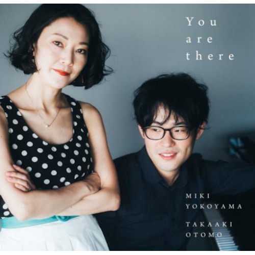 MIKI YOKOYAMA & TAKAAKI OTOMO / 横山未希&大友孝彰 / YOU ARE THERE / ユーアーゼアー
