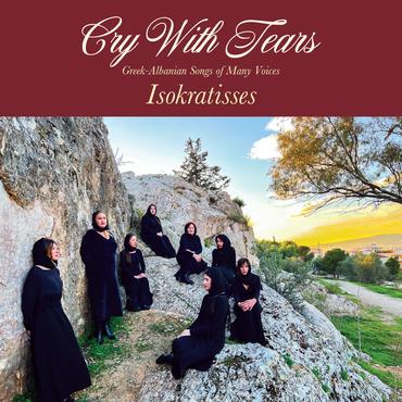 ISOKRATISSES / CRY WITH TEARS: GREEK-ALBANIAN SONGS OF MANY VOICE