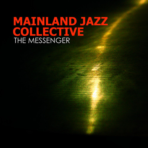 MAINLAND JAZZ COLLECTIVE / メインランド・ジャズ・コレクティヴ / Messenger