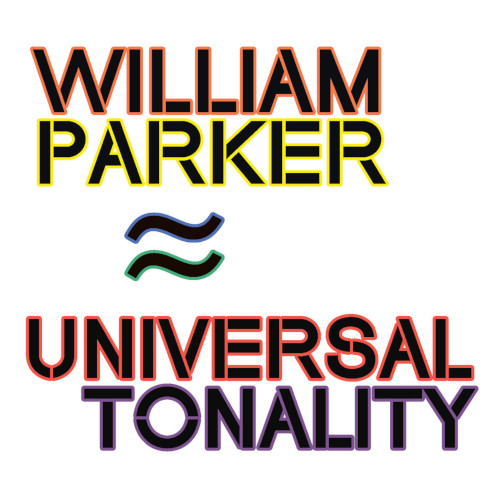 ウィリアム・パーカー / Universal Tonality