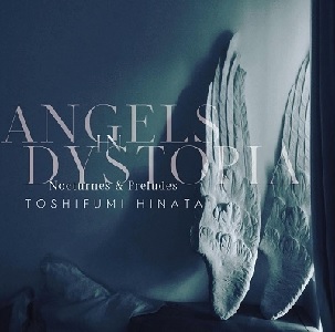 TOSHIFUMI HINATA / 日向敏文 / Angels in Dystopia Nocturnes & Preludes -Analog Edition-