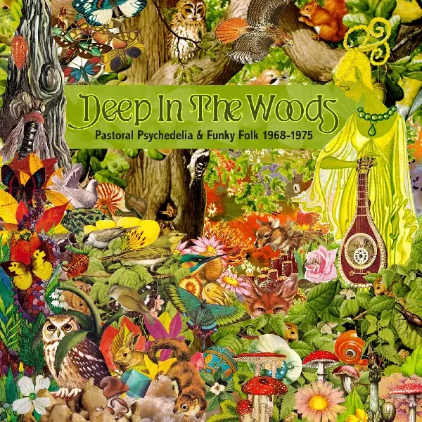 DEEP IN THE WOODS - PASTORAL PSYCHEDELIA AND FUNKY FOLK 1968-1975