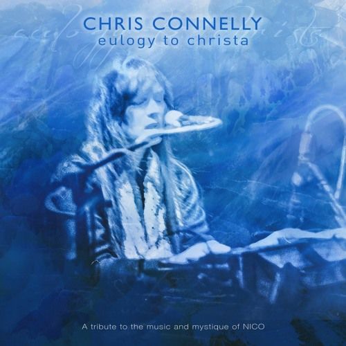 CHRIS CONNELLY / クリス・コネリー / EULOGY TO CHRISTA: A TRIBUTE TO THE MUSIC AND MYSTIQUE OF NICO