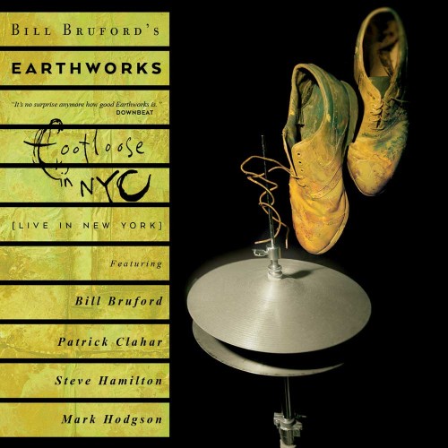 BILL BRUFORD'S EARTHWORKS / ビル・ブルフォーズ・アースワークス / FOOTLOOSE IN NYC: EXPANDED 2CD/DVD EDITION