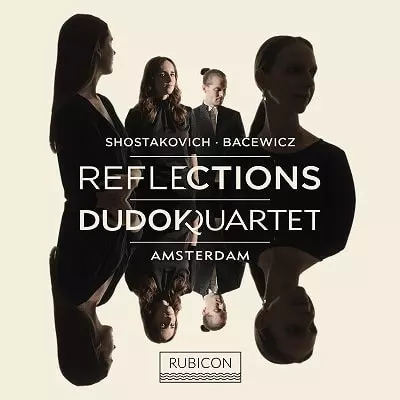 DUDOK QUARTET AMSTERDAM / アムステルダム・デュドック四重奏団 / REFLECTIONS - SHOSTAKOVICH / BACEWICZ