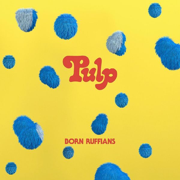BORN RUFFIANS / ボーン・ラフィアンズ / PULP (VINYL)