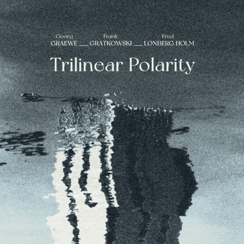 GEORG GRAEWE / ゲオルク・グレーヴェ / Trilinear Polarity